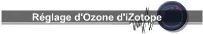 Réglage d'Ozone d'iZotope