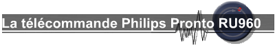 La télécommande Philips Pronto RU960